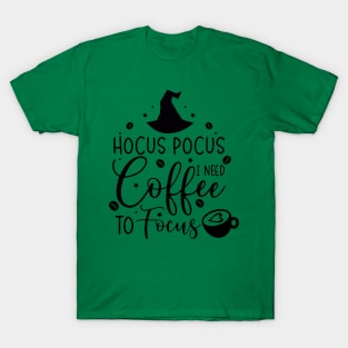 Hocus Pocus I Need Coffee to Focus | Halloween Vibes T-Shirt